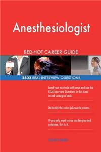 Anesthesiologist RED-HOT Career Guide; 2502 REAL Interview Questions