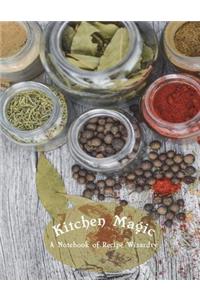 Kitchen Magic A Notebook of Recipe Wizardry