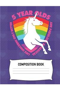 5 Year Olds are Fabulous & Magical Like Unicorns Only Better Composition Book