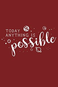 Today Anything Is Possible