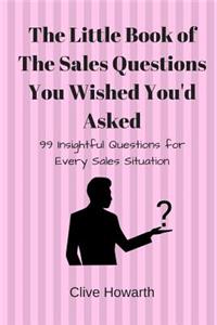 Little Book of Sales Questions You Wish You'd Asked