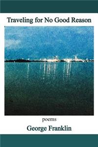 Traveling for No Good Reason