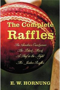 The Complete Raffles (complete and Unabridged) Includes