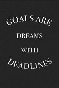 Goals Are Dreams with Deadlines
