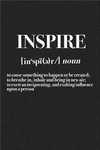 Inspire - To Cause Something to Happen or Be Created