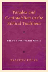 Paradox and Contradiction in the Biblical Traditions