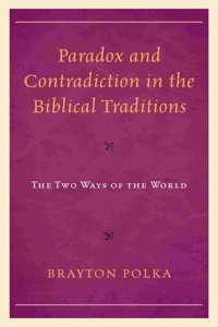 Paradox and Contradiction in the Biblical Traditions