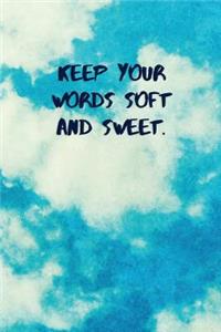 Keep Your Words Soft and Sweet