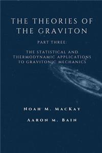 The Theories of the Graviton, Part Three: The Statistical and Thermodynamic Applications to Gravitonic Mechanics