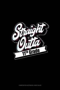Straight Outta 11th Grade: Composition Notebook: Wide Ruled