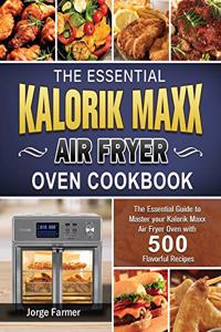 The Essential Kalorik Maxx Air Fryer Oven Cookbook