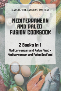 Mediterranean and Paleo Fusion Cookbook