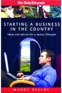 Starting a Business in the Country: Ideas and Advice for a Better Lifestyle