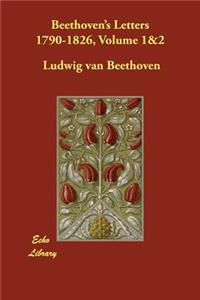 Beethoven's Letters 1790-1826, Volume 1&2