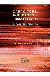 Capacitors, Inductors and Transformers in Electronic Circuits (Analog Electronics Series)