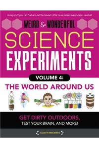 Weird & Wonderful Science Experiments Volume 4: The World Around Us