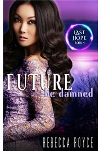 Future Be Damned: A Reverse Harem Paranormal Romance Series