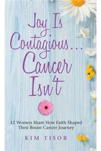 Joy Is Contagious... Cancer Isn't
