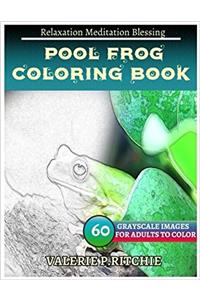 Pool Frog Coloring Book for Grown-ups for Relaxation: Sketches Coloring Book 60 Grayscale Images