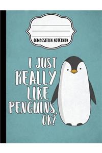 I Just Really Like Penguins Composition Notebook - College Ruled