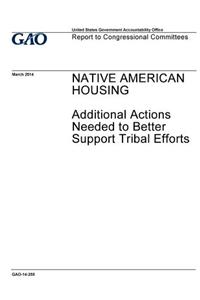 Native American housing, additional actions needed to better support tribal efforts