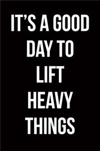 It's a Good Day to Lift Heavy Things