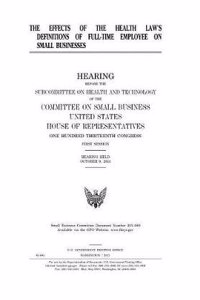 The Effects of the Health Law's Definitions of Full-Time Employee on Small Businesses