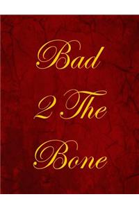 Bad 2 The Bone