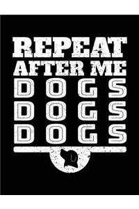 Repeat After Me Dogs Dogs Dogs