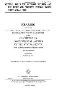 Critical Skills for National Security and the Homeland Security Federal Workforce Act, S. 1800