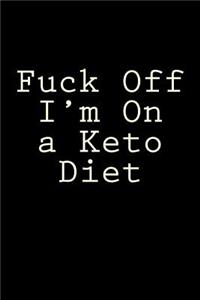 Fuck Off I'm On a Keto Diet