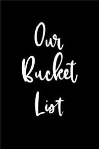Our Bucket List