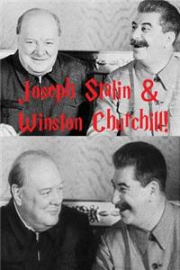 Joseph Stalin & Winston Churchill!