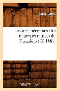 Les Arts Méconnus: Les Nouveaux Musées Du Trocadéro (Éd.1881)
