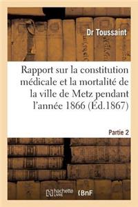 Rapport Sur La Constitution Médicale Et La Mortalité de la Ville de Metz Pendant l'Année 1866. P 2