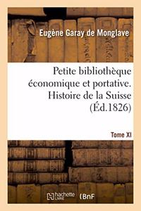 Petite Bibliothèque Économique Et Portative. Tome XI. Histoire de la Suisse