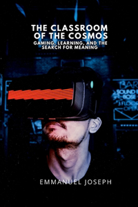 The Classroom of the Cosmos, Gaming, Learning, and the Search for Meaning