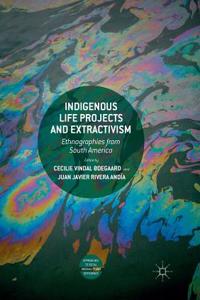 Indigenous Life Projects and Extractivism