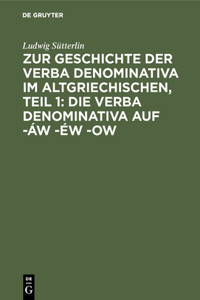 Zur Geschichte Der Verba Denominativa Im Altgriechischen, Teil 1: Die Verba Denominativa Auf -Áw -Éw -Ow