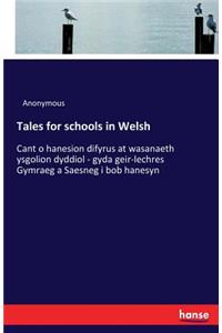 Tales for schools in Welsh: Cant o hanesion difyrus at wasanaeth ysgolion dyddiol - gyda geir-lechres Gymraeg a Saesneg i bob hanesyn