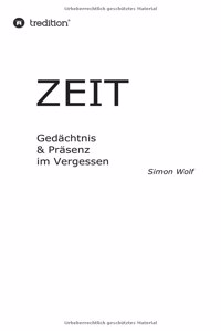 Zeit - Gedächtnis & Präsenz im Vergessen