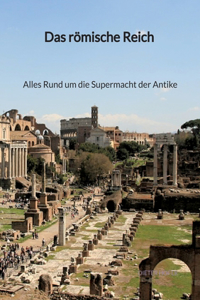 römische Reich - Alles Rund um die Supermacht der Antike