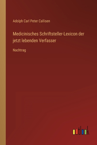 Medicinisches Schriftsteller-Lexicon der jetzt lebenden Verfasser