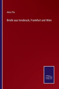 Briefe aus Innsbruck, Frankfurt und Wien