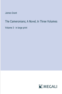 The Cameronians; A Novel, In Three Volumes