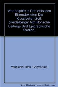 Wertbegriffe in Den Attischen Ehrendekreten Der Klassischen Zeit