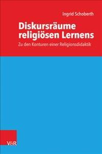 Diskursraume Religiosen Lernens: Zu Den Konturen Einer Religionsdidaktik