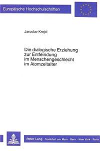 Dialogische Erziehung Zur Entfeindung Im Menschengeschlecht Im Atomzeitalter