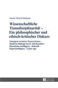 «Wissenschaftliche Transdisziplinaritaet» - Ein Philosophischer Und Ethisch-Kritischer Diskurs