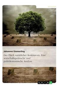 Fluch natürlicher Ressourcen. Eine wirtschaftspolitische und politökonomische Analyse